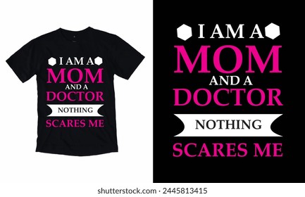 I Am A Mom And A Doctor Nothing Scares Me T- Shirt Design