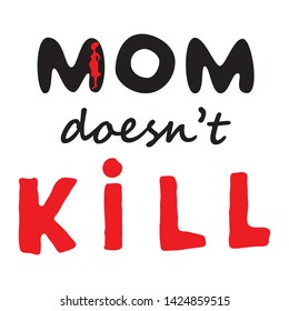 Mom does not kill sign. Abortion protest. Human rights business concept. Protesting abortion illustration. Power concept. Riot silhouette vector. Human rights vector illustration