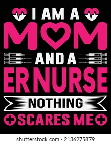 I am a mom and an ER nurse nothing scares me Nurse t-shirt design-Vector graphic, typographic poster, vintage, label, badge, logo, icon or t-shirt