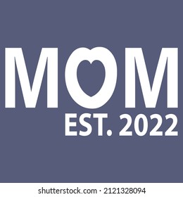 MOM EST. 2022 TYPOGRAPHY T-SHIRT DESIGN FOR MOTHER'S LOVER