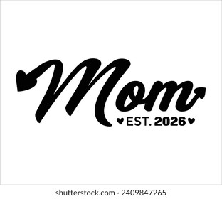  Mom Est. 2026 T-shirt Happy Mother Day T-Shirt, Mother's Day, Blessed Mom, Gift for Mom, Grandma T-shirt, Mom Life Family, Cut File for Cricut 