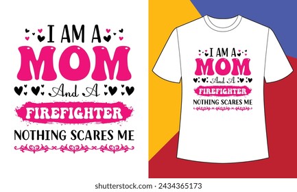 I am a mom and a firefighter northing scare me t shirt design print template