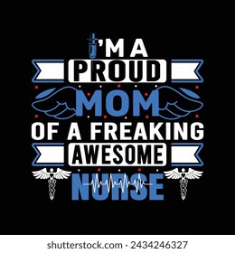 I am a mom of a freaking awesome nurse. Nurse typographic quotes design and poster graphic.