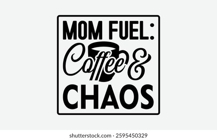 Mom Fuel: Coffee  Chaos - MOM typography T shirt  Design, Hand written vector t shirt Design, Illustration for prints on t-shirts, bags, posters, cards and Mug.