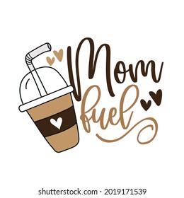 Mom fuel - funny text with coffee mug and hearts. Good for t shirt print poster, greeting card, and gift design for mother.