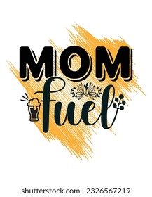 Mom fuel Happy mother's day shirt print template, Typography design for mom, mother's day, wife, women, girl, lady, boss day, birthday 