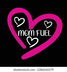 Mom fuel, Mother's day t shirt print template,  typography design for mom mommy mama daughter grandma girl women aunt mom life child best mom adorable shirt