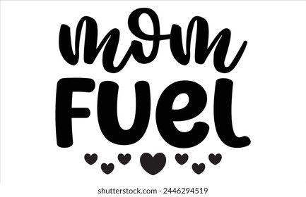 mom fuel, Mothers Day T-shirt Design, EPS file