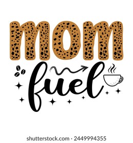 Mom Fuel Quotes T-shirt Design Vector Illustration Clipart EPS