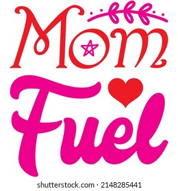 Mom Fuel t-shirt design ,vector file.