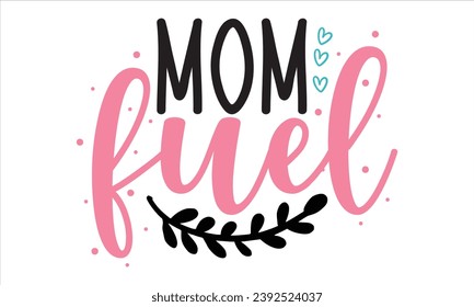 Mom Fuel, mom t-shirt design vector file