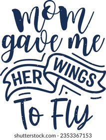 Mom gave me her wings to fly t-shirt design