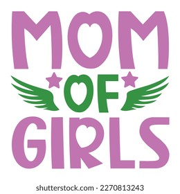 Mom of girls Mother's day shirt print template,  typography design for mom mommy mama daughter grandma girl women aunt mom life child best mom adorable shirt