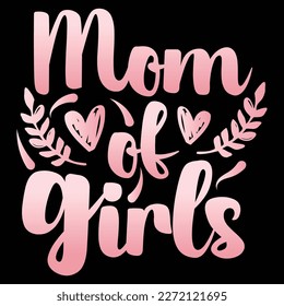 Mom of girls, Mother's day shirt print template,  typography design for mom mommy mama daughter grandma girl women aunt mom life child best mom adorable shirt