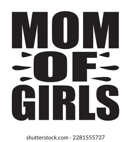 Mom Of Girls, Mother's Day T-shirt Design, Hand drew lettering phrase, Handmade calligraphy vector illustration, Silhouette 