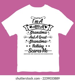 I'm a mom grandma and a great grandma nothing scares me tshirt design