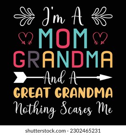 I'm a mom grandma and a great grandma nothing scares me, the mother day t-shirt design mother day vector illustration mother day typography t-shirt design mother day shirt mom loves the shirt