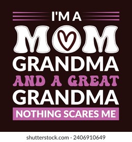 I'm A Mom Grandma Great Nothing Scares Me - Mom T shirt Design, Hand lettering illustration for your design, Colorful Graphic T-Shirt Design. 