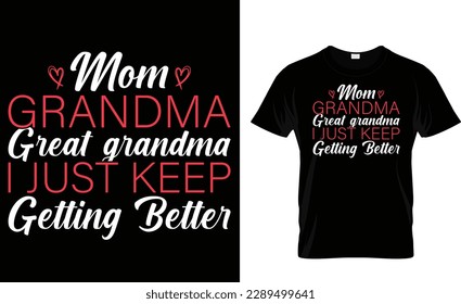 mom grandma great-grandma i just keep getting better t-shirt design