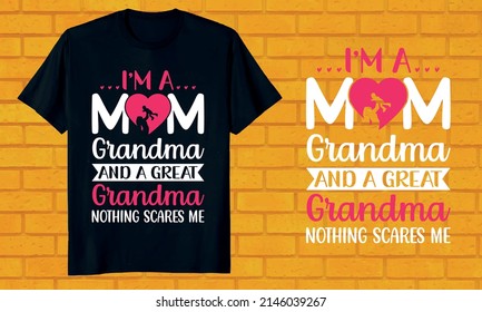 I'm a mom grandma and a great-grandma nothing scares me - the mother day t-shirt design  mother day vector illustration mother day typography t-shirt design mother day shirt  mom loves the shirt