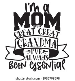 i'm a mom great create grandma i've always been essential logo inspirational positive quotes, motivational, typography, lettering design