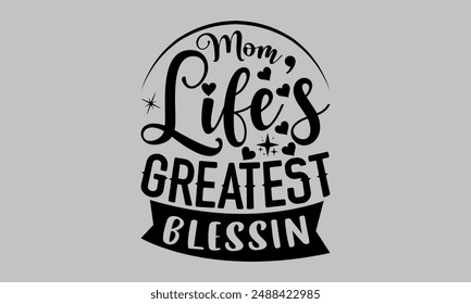 Mom Life’s Greatest Blessing- mom t shirts design, Calligraphy t shirt design,Hand drawn lettering phrase, Silhouette,Isolated on white background, Files for Cutting Cricut and   EPS 10