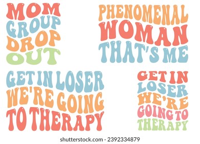 Mom Group Drop Out, Phenomenal Woman That’s Me, Get in Loser We're Going to Therapy retro wavy T-shirt designs