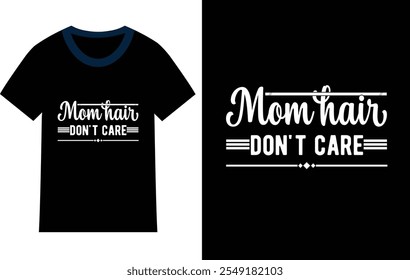 Mom hair don't care, Mothers T-shirt Design.