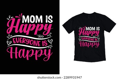 Mom is happy everyone is happy quote mother's day typography t-shirt design,  Mother's day t-shirt design, Mom t-shirt design