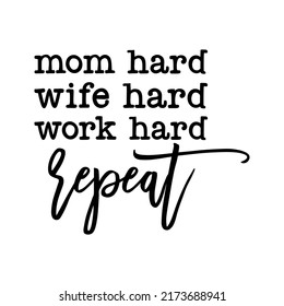 Mom hard wife hard work hard repeat funny slogan inscription. Vector quotes. Illustration for prints on t-shirts and bags, posters, cards. Parenthood phrase. Isolated on white background. 