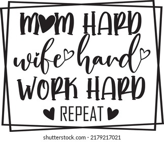 Mom Hard, Wife Hard, Work Hard Repeat