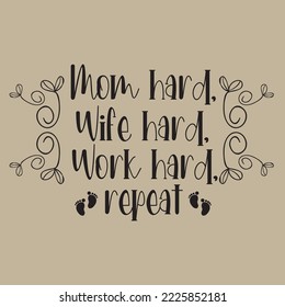 Mom hard, Wife hard, Work hard, repeat.eps
Mothers day card, T Shirt Design, Moms life, motherhood poster. Funny hand drawn calligraphy text