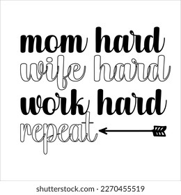 Mom hard Wife hard Work hard repeat, Mom SVG Design, Mom Quote, Cut file design, Funny Mom SVG, Mother’s Day, Vector