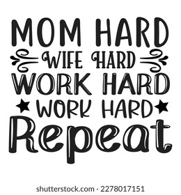 Mom Hard Wife Hard Work Hard Repeat, Mother's day shirt print template, typography design for mom mommy mama daughter grandma girl women aunt mom life child best mom adorable shirt