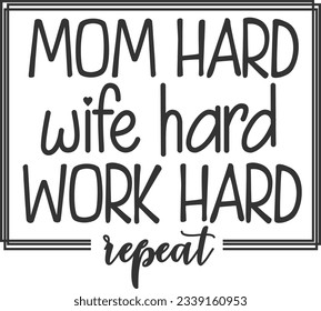 Mom Hard Wife Hard Work Hard Repeat - Mom Life