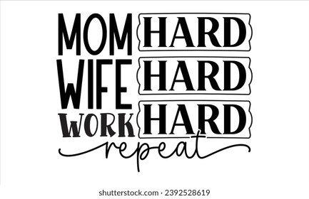 Mom Hard Wife Hard Work Hard Repeat, mom t-shirt design vector file