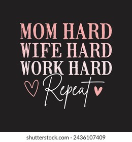 Mom Hard Wife Hard Work Hard Repeat. Mom Mama Mother's Day T-Shirt Design, Posters, Greeting Cards, Textiles, and Sticker Vector Illustration