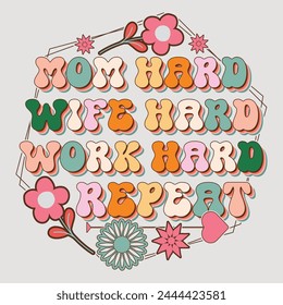 Mom Hard Wife Hard Work Hard Repeat Mom Mama Mother's Day T-Shirt Graphic.