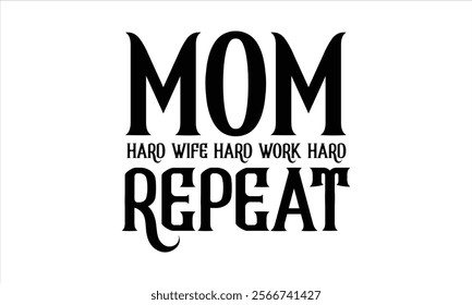 mom hard wife hard work hard repeat illustrator  Calligraphy t shirt design