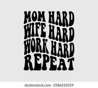 Mom Hard Wife Hard Work Hard Repeat, Mom Quotes, Quotes about Mother, funny mom design, Mothers Day Design, Mother's day typographic t shirt design