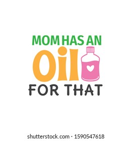 mom has an oil for that family baby and kid funny pun vector graphic design for cutting machine craft and print template
