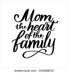 Mom the heart of the family hand lettering vector typography illustration for postcard, print, poster