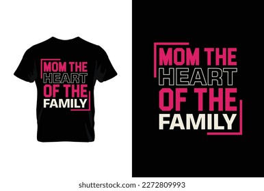 Mom The Heart Of The Family. Mothers day t shirt design best selling t-shirt design typography creative custom, t-shirt design