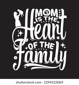 Mom is the heart of the family - Mother's day typography lettering design eps file