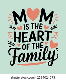 Mom is the Heart of the Family, mother's day t shirt design