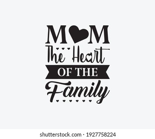 Mom the heart of the family, Printable Vector Illustration. Happy Mother's Day Great for badge T-shirts and postcard designs. Mother's day card with heart. Vector graphic illustration