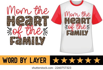 Mom the Heart of the Family svg t shirt design