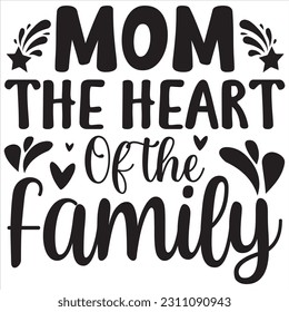 Mom the heart of the family, Svg t-shirt design and vector file. svg