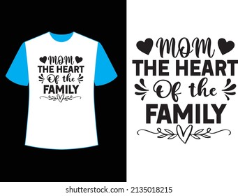 MOM THE HEART OF THE FAMILY t shirt design.