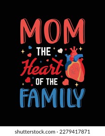 Mom The Heart of The family T-shirt design 